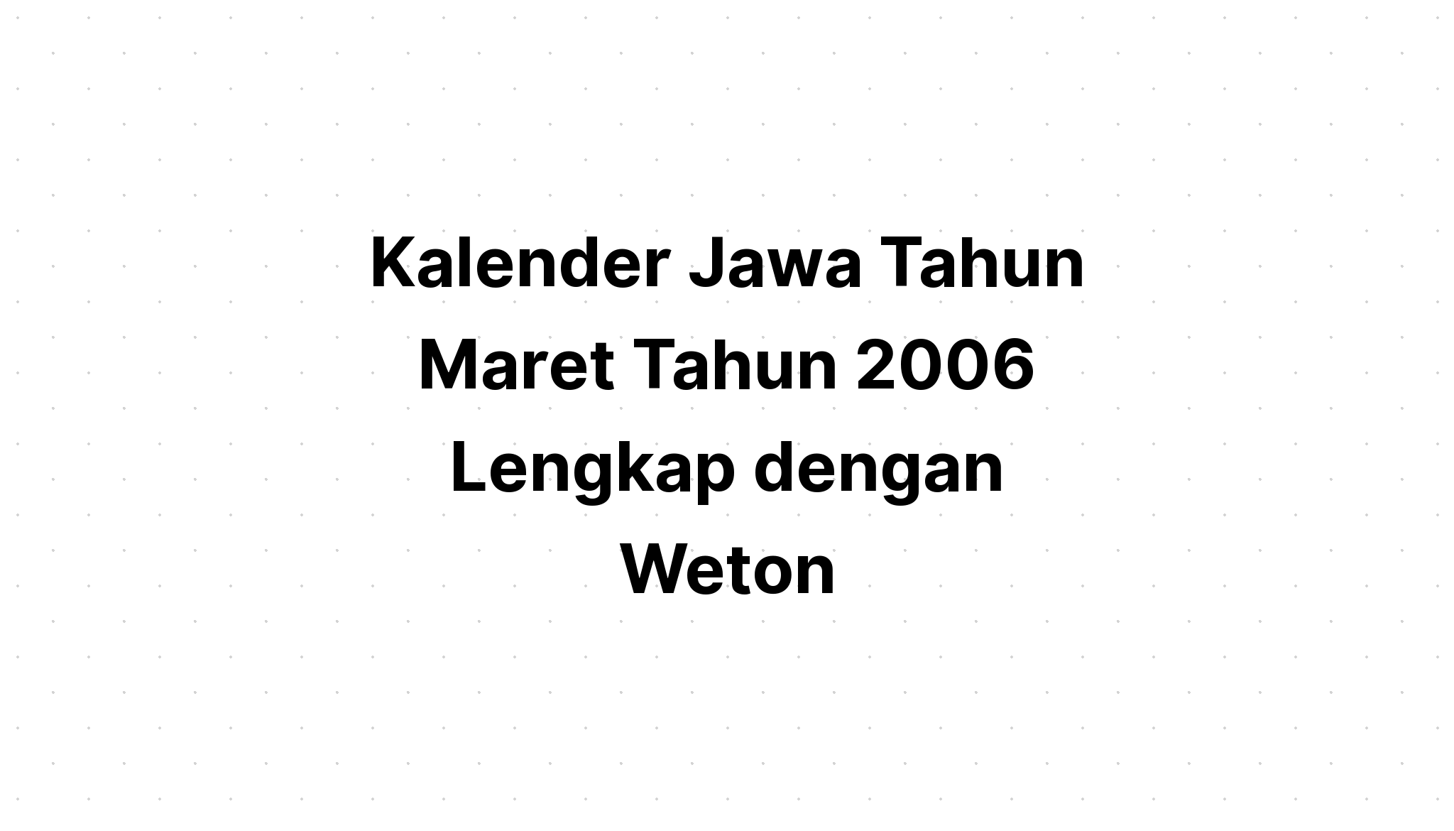 Kalender Jawa Maret Tahun 2006 Lengkap dengan Weton | Kalenderize 